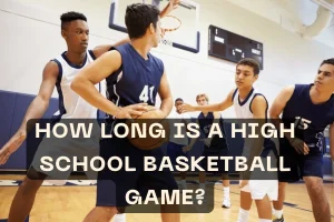 How Long Is A High School Basketball Game