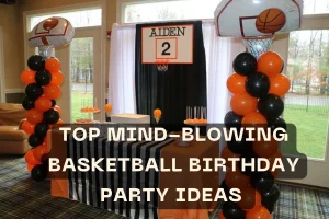 Top Mind-blowing Basketball Birthday Party Ideas