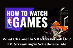 What Channel Is NBA Basketball On? TV, Streaming & Schedule Guide