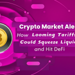 Crypto Market Alert: How Looming Tariffs Could Squeeze Liquidity and Hit DeFi